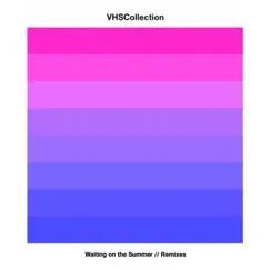 Waiting on the Summer (Remixes) - Single by VHS Collection album reviews, ratings, credits