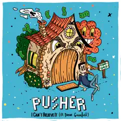 I Can't Believe It (feat. Danae Greenfield) - Single by Pusher album reviews, ratings, credits