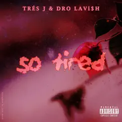 So Tired (feat. DRO LAVi$H) Song Lyrics