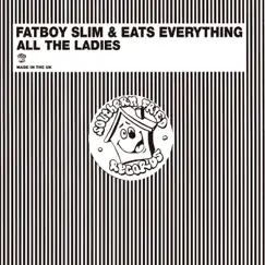 All the Ladies - Single by Fatboy Slim & Eats Everything album reviews, ratings, credits