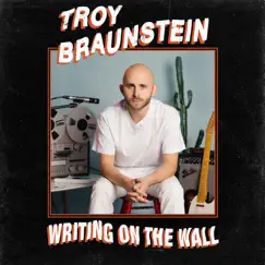 Writing on the Wall - Single by Troy Braunstein album reviews, ratings, credits
