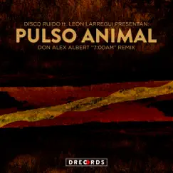 Pulso Animal (Don Alex Albert 7am Remix) [feat. León Larregui] - Single by Disco Ruido! album reviews, ratings, credits