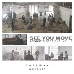 See You Move: Acoustic Sessions, Vol. 2 (Visual Album) by Gateway Worship album reviews, ratings, credits