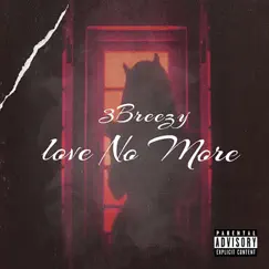 Love No More - Single by 3Breezy album reviews, ratings, credits