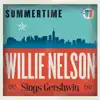 Summertime: Willie Nelson Sings Gershwin album lyrics, reviews, download