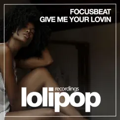 Give Me Your Lovin - Single by Focusbeat album reviews, ratings, credits