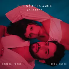 E Se Não Era Amor (Acústico) - Single by Romero Ferro & Duda Brack album reviews, ratings, credits