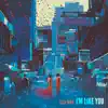 I'm Like You - Single album lyrics, reviews, download