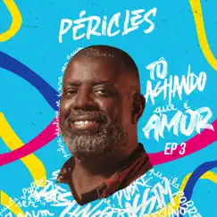 Tô Achando Que É Amor - EP 3 by Péricles album reviews, ratings, credits