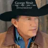 Troubadour by George Strait album lyrics