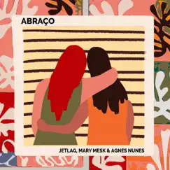 Abraço (feat. Agnes Nunes) - Single by Jetlag Music & Mary Mesq album reviews, ratings, credits