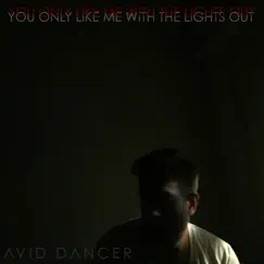 You Only Like Me with the Lights Out - Single by Avid Dancer album reviews, ratings, credits