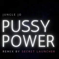 Pussy Power (Remix) - Single by Secret Launcher & Jungle Jo album reviews, ratings, credits