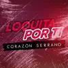 Loquita por Ti - Single album lyrics, reviews, download