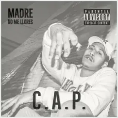 Madre No Me Llores - Single by C.A.P. album reviews, ratings, credits