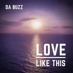 Love Like This - Single by Da Buzz album reviews, ratings, credits