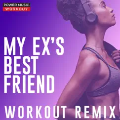 My Ex's Best Friend (Extended Workout Remix 128 BPM) Song Lyrics