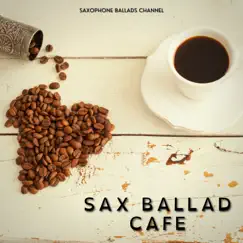 Sax Ballad Cafe by Saxophone Ballads Channel album reviews, ratings, credits