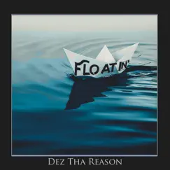 Floatin - Single by Dez Tha Reason album reviews, ratings, credits