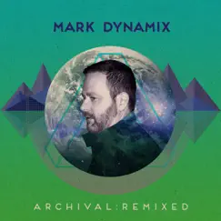 Archival: Remixed (Mixed) by Mark Dynamix album reviews, ratings, credits