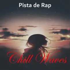 Chill Waves by Pista de Rap, Beats De Rap & Lofi Hip-Hop Beats album reviews, ratings, credits