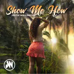 Show Me How - Single by Justin Wellington album reviews, ratings, credits