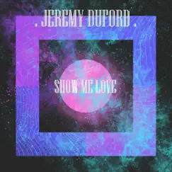 Show Me Love - Single by Jeremy Duford album reviews, ratings, credits