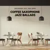 Coffee Saxophone Jazz Ballads album lyrics, reviews, download