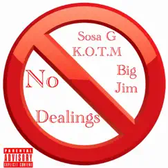 No Dealings (feat. Big Jim) - Single by Sosa G K.O.T.M album reviews, ratings, credits
