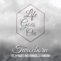 Life Goes on (feat. R-Swift & Marcello Gordon) - Single by Twiceborn album reviews, ratings, credits