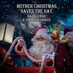 Mother Christmas Saves the Day (feat. The Pixie Chorus) Song Lyrics