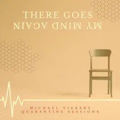 There Goes My Mind Again (Quarantine Sessions) - Single by Michael Vickers album reviews, ratings, credits