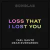 Loss That I Lost You (feat. Yael Santé & Dear Evergreen) - Single album lyrics, reviews, download