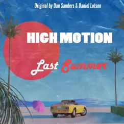 Last Summer (feat. Daniel Lotson) [High Motion Remix] Song Lyrics