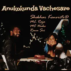 Anukokunda Vachesave (feat. Renu Sri, MC Nuke & ML Raja) - Single by Shekhar KonvicteD album reviews, ratings, credits