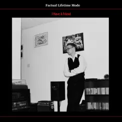 I Have a Friend - Single by Factual Lifetime Mode album reviews, ratings, credits