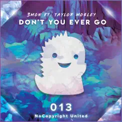 Don't You Ever Go (feat. Taylor Mosley) - Single by 3mon album reviews, ratings, credits