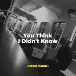 You Think I Didn't Know - Single by Rafael Manuel album reviews, ratings, credits