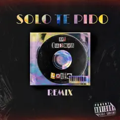 Solo Te Pido (Remix) - Single by Dj Cuenca & Lotto album reviews, ratings, credits