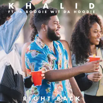 Download Right Back (feat. A Boogie wit da Hoodie) Khalid MP3