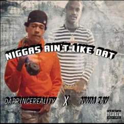 N****s Ain't Like Dat (feat. NWM Zay) - Single by DaprinceReality album reviews, ratings, credits