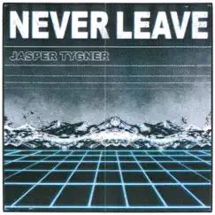 Never Leave - Single by Jasper Tygner album reviews, ratings, credits