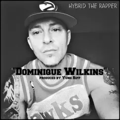 Dominique Wilkins by Hybrid the Rapper album reviews, ratings, credits