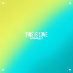 This Is Love - Single by DUSTIN tAVELLA album reviews, ratings, credits