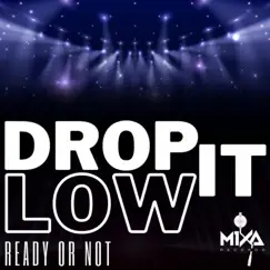 Drop It Low - Single by Ready or Not album reviews, ratings, credits