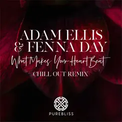 What Makes Your Heart Beat (Chill out Remix) - Single by Adam Ellis & Fenna Day album reviews, ratings, credits