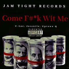 Come F**k Wit Me (feat. Uptown Q, Juvenile & C-Loc) - Single by Jam Tight Records album reviews, ratings, credits