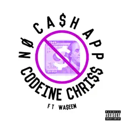 No Cash App (feat. Waseem) - Single by Codeine Chriss album reviews, ratings, credits