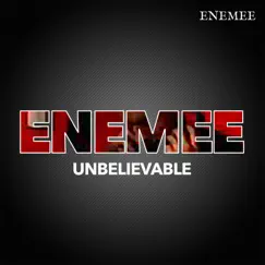 Unbelievable - Single by Enemee album reviews, ratings, credits