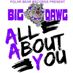 All About You - Single by Big Dawg album reviews, ratings, credits